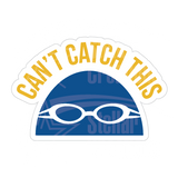 Dye cut motivational decal with 'Can't Catch This' text in yellow and a blue swim cap design on a white background