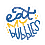 Dye cut motivational decal with 'eat my bubbles' text in blue and yellow on a white background