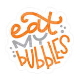 Dye cut motivational decal with 'eat my bubbles' text in orange and gray on a white background