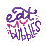 Dye cut motivational decal with 'eat my bubbles' text in purple and pink on a white background