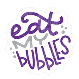 Dye cut motivational decal with 'eat my bubbles' text in purple and gray on a white background