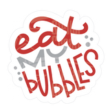 Dye cut motivational decal with 'eat my bubbles' text in red and gray on a white background