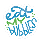 Dye cut motivational decal with 'Eat My Bubbles' text in turquoise blue and green on a white background