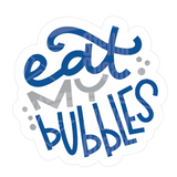 Dye cut motivational decal with 'Eat My Bubbles' text in blue and gray on a white background