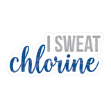 Dye cut motivational decal with 'I SWEAT CHLORINE' in blue and gray text on a white background