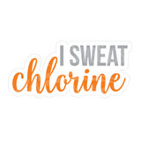 Dye cut motivational decal with 'I SWEAT chlorine' in orange and gray text on a white background