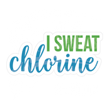 Dye cut motivational decal with 'I Sweat Chlorine' text in green and turquoise blue on a white background