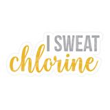 Dye cut motivational decal with 'I SWEAT chlorine' in yellow and gray text on a white background