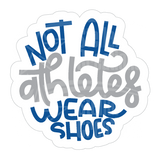 Dye cut motivational decal with text 'Not all athletes wear shoes' in blue and gray on a white background