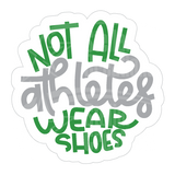 Dye cut motivational decal  with text 'Not all athletes wear shoes' in green and gray on a white background