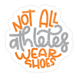Dye cut motivational decal with text 'Not all athletes wear shoes' in orange and gray on a white background