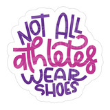 Dye cut motivational decal with text 'Not all athletes wear shoes' in pink and purple on a white background