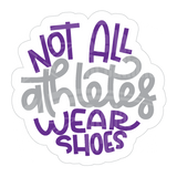 Dye cut motivational decal  with text 'Not all athletes wear shoes' in purple and gray on a white background
