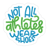 Dye cut motivational decal  with text 'Not all athletes wear shoes' in turquoise and green on a white background