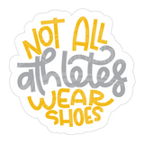 Dye cut motivational decal  with text 'Not all athletes wear shoes' in yellow and gray on a white background