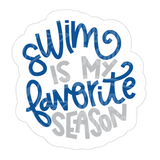 Dye cut motivational decal  with 'Swim is my favorite season' text in blue and gray on a white background