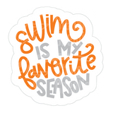 Dye cut motivational decal  with 'Swim is my favorite season' text in orange and gray on a white background