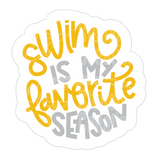 Dye cut motivational decal  with 'Swim is my favorite season' text in yellow and gray on a white background